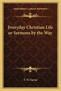 Everyday Christian Life or Sermons by the Way