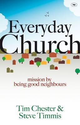 Everyday Church: Mission by Being Good Neighbours - Chester, Tim, and Timmis, Steve