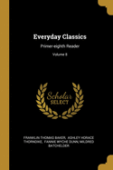 Everyday Classics: Primer-eighth Reader; Volume 8