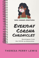 Everyday Corona Chronicles: A Compilation of Monologues About Living Through The COVID-19 Pandemic
