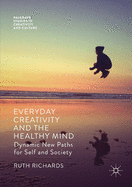 Everyday Creativity and the Healthy Mind: Dynamic New Paths for Self and Society