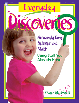 Everyday Discoveries: Amazingly Easy Science and Math Using Stuff You Already Have - MacDonald, Sharon