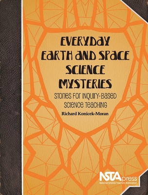 Everyday Earth and Space Science Mysteries: Stories for Inquiry-Based Science Teaching - Konicek-Moran, Richard