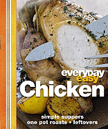 Everyday Easy Chicken: Simple Suppers, Roasts, One-Pot, Leftovers