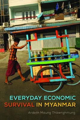 Everyday Economic Survival in Myanmar - Thawnghmung, Ardeth Maung