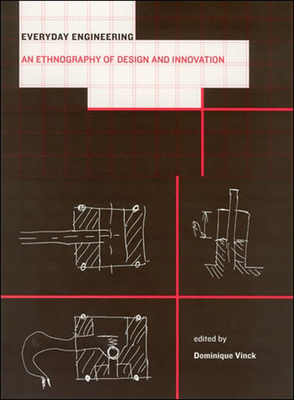 Everyday Engineering: An Ethnography of Design and Innovation - Vinck, Dominique (Editor)