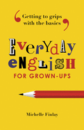 Everyday English for Grown-Ups: Getting to Grips with the Basics