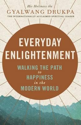 Everyday Enlightenment: Your guide to inner peace and happiness - Drukpa, His Holiness The Gyalwang