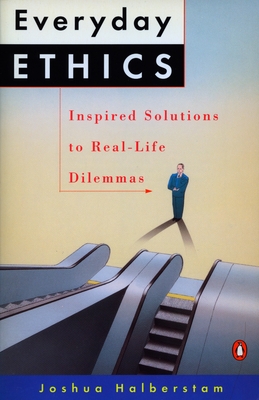 Everyday Ethics: Inspired Solutions to Real-Life Dilemmas - Halberstam, Joshua