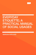 Everyday Etiquette; A Practical Manual of Social Usages