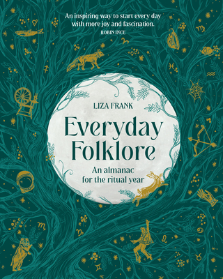 Everyday Folklore: An Almanac for the Ritual Year - Frank, Liza