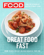 Everyday Food: Great Food Fast: 250 Recipes for Easy, Delicious Meals All Year Long: A Cookbook
