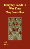 Everyday Foods in War Time - Rose, Mary Swartz