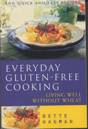Everyday Gluten Free Cooking: Living Well without Wheat