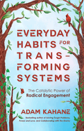 Everyday Habits for Transforming Systems: The Catalytic Power of Radical Engagement