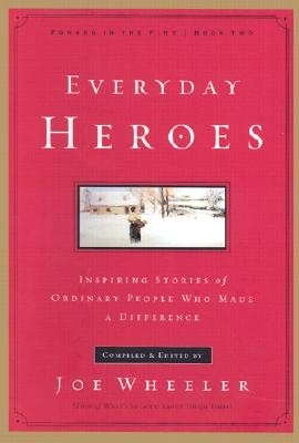 Everyday Heroes: Inspiring Stories of Ordinary People Who Made a Difference - Wheeler, Joe (Compiled by)