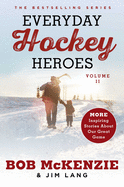 Everyday Hockey Heroes, Volume II: More Inspiring Stories about Our Great Game
