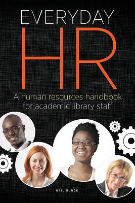 Everyday HR: A Human Resources Handbook for Academic Library Staff - Munde, Gail