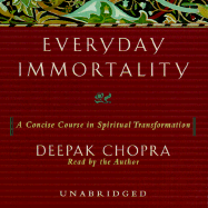 Everyday Immortality: A Concise Course in Spiritual Transformation - Chopra, Deepak, Dr., MD (Read by)