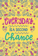 Everyday Is A Second Chance: 6" x 9" Lined Girls Journal/Notebook/ Quote Notebook/Journal For Girls/Tweens and Teens/Daily Diary for Writing/Inspirational, Motivation Gifts For Girls