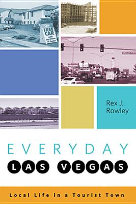 Everyday Las Vegas: Local Life in a Tourist Town - Rowley, Rex J