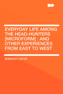 Everyday Life Among the Head-Hunters [Microform]: And Other Experiences from East to West