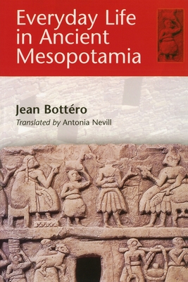 Everyday Life in Ancient Mesopotamia - Bottro, Jean