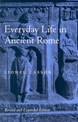 Everyday Life in Ancient Rome (Revised and Expanded) - Casson, Lionel, Professor