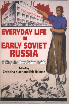 Everyday Life in Early Soviet Russia: Taking the Revolution Inside - Kiaer, Christina (Editor), and Naiman, Eric (Editor)