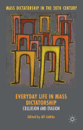 Everyday Life in Mass Dictatorship: Collusion and Evasion