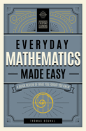Everyday Mathematics Made Easy: A Quick Review of What You Forgot You Knew