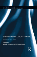 Everyday Media Culture in Africa: Audiences and Users