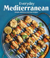 Everyday Mediterranean: Simple, Delicious and Easy Recipes