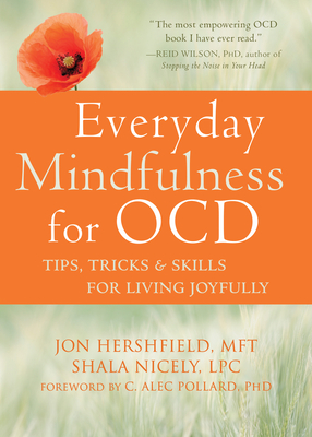 Everyday Mindfulness for Ocd: Tips, Tricks, and Skills for Living Joyfully - Hershfield, Jon, Mft, and Nicely, Shala, Lpc, and Pollard, C Alec, PhD (Foreword by)