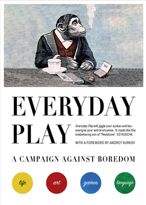 Everyday Play: A Campaign Against Boredom - Rothenstein, Julian (Editor), and Kurkov, Audrey (Foreword by)