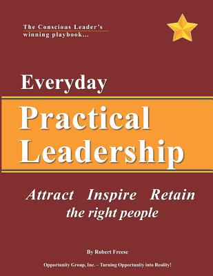 Everyday Practical Leadership: Attract, Inspire and Retain the right people - Gooding, Bill (Contributions by), and Ellis, Elaine (Editor), and Freese, Robert A