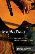 Everyday Psalms: The Power of the Psalms in Language and Images for Today