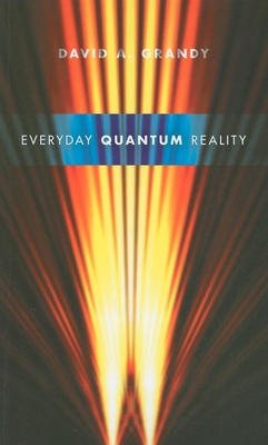 Everyday Quantum Reality - Grandy, David A, Professor