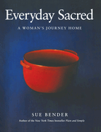 Everyday Sacred: A Woman's Journey Home