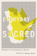 Everyday Sacred: Religion in Contemporary Quebec Volume 3