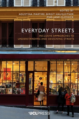 Everyday Streets: Inclusive Approaches to Understanding and Designing Streets - Martire, Agustina (Editor), and Hausleitner, Birgit (Editor), and Clossick, Jane (Editor)