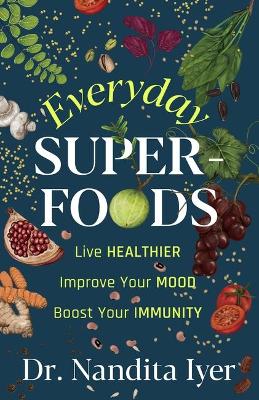 Everyday Superfoods - Iyer, Nandita