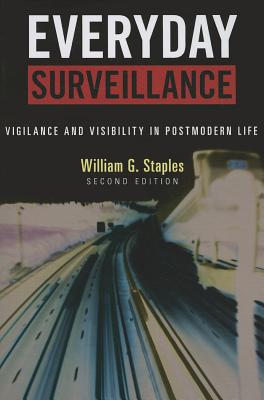 Everyday Surveillance: Vigilance and Visibility in Postmodern Life - Staples, William G