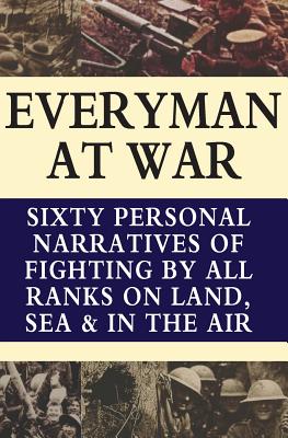 Everyman at War: Sixty Personal Narratives Of Fighting By All Ranks On Land Sea And Air During The Great War - Purdom, C B