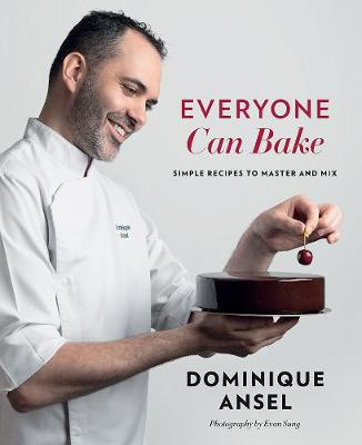 Everyone Can Bake: Simple recipes to master and mix - Ansel, Dominique