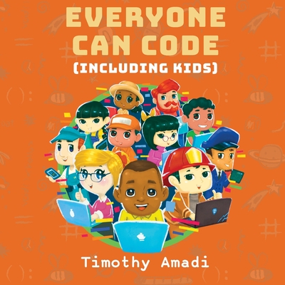 Everyone Can Code: Including Kids - Amadi, Timothy