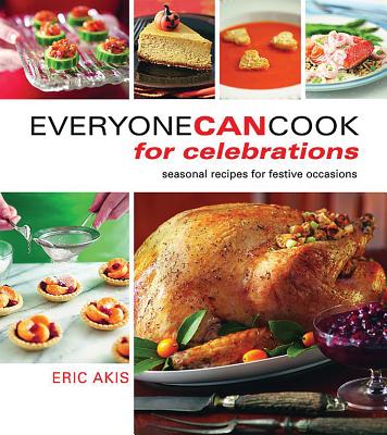 Everyone Can Cook for Celebrations: Seasonal Recipes for Festive Occasions - Akis, Eric
