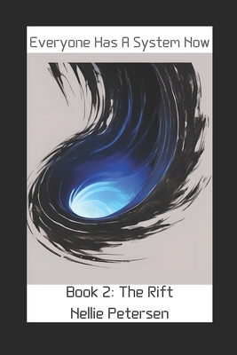 Everyone Has A System Now: Book 2: The Rift - Petersen, Nellie