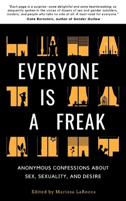 Everyone Is a Freak: Anonymous Confessions About Sex, Sexuality, and Desire - Larocca, Marissa