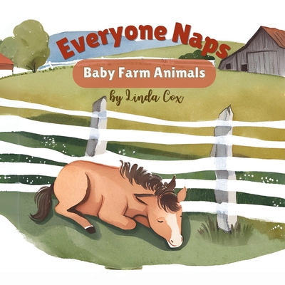 Everyone Naps: Baby Farm Animals: A Sweet Farmyard Journey with Adorable Baby Animals for Naptime Fun - Cox, Linda